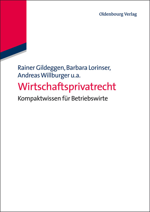 Wirtschaftsprivatrecht - Rainer Gildeggen, Tobias Br&ouml;nneke, Barbara Lorinser, Simone Harriehausen, Andreas Willburger, Claudius Eisenberg, Ulrich Jautz, Klaus-Peter Reuthal, Ralph Schmitt, Kerstin Schweizer, Anusch Tavakoli, Brigitte Th&auml;le, Barbara Tybussek, Matthias Lehr