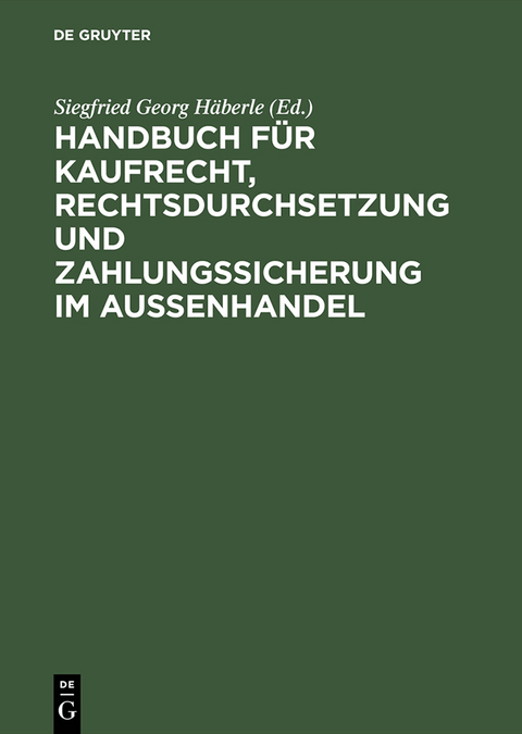 Handbuch f&uuml;r Kaufrecht, Rechtsdurchsetzung und Zahlungssicherung im Au&szlig;enhandel - 
