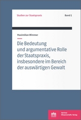 Die Bedeutung und argumentative Rolle der Staatspraxis, insbesondere im Bereich der ausw&auml;rtigen Gewalt - Maximilian Wimmer