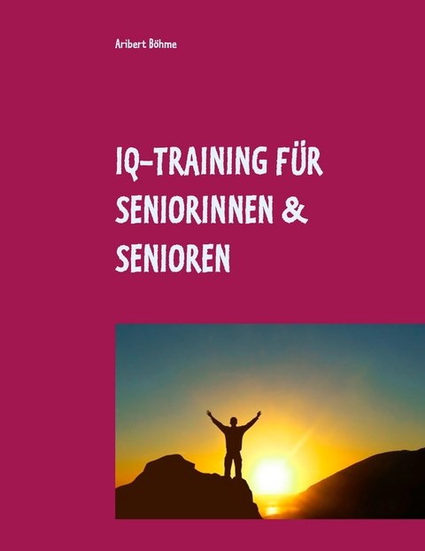 IQ-Training f&uuml;r Seniorinnen & Senioren - Aribert B&ouml;hme