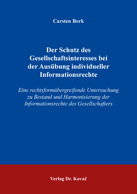 Der Schutz des Gesellschaftsinteresses bei der Aus&uuml;bung individueller Informationsrechte - Carsten Bork