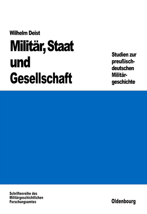 Milit&auml;r, Staat und Gesellschaft. - Wilhelm Deist