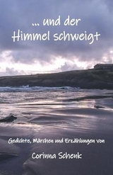 ... und der Himmel schweigt - Corinna Schenk