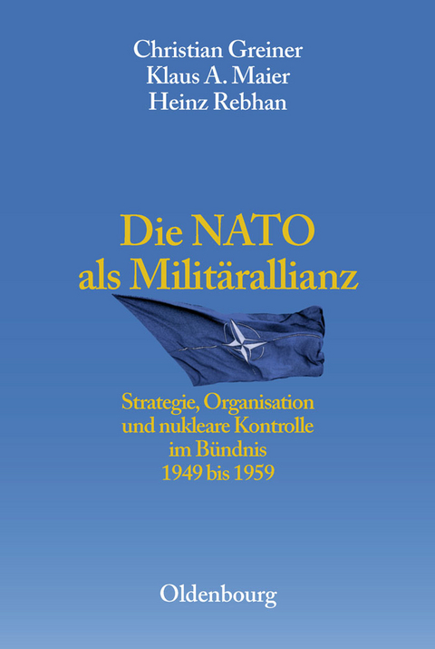 Die NATO als Milit&auml;rallianz - Christian Greiner, Klaus A. Maier, Heinz Rebhan