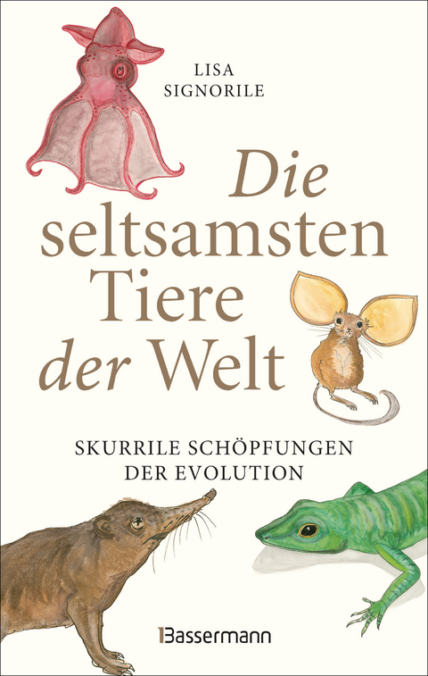 Die seltsamsten Tiere der Welt &ndash; Skurrile Sch&ouml;pfungen der Evolution. Tierportr&auml;ts, die Darwin und Humboldt sicher nicht kannten. - Lisa Signorile