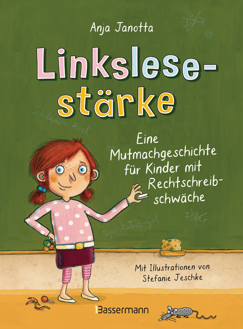 Linkslesest&auml;rke - Eine Mutmachgeschichte f&uuml;r Kinder mit Rechtschreibschw&auml;che und Legasthenie und f&uuml;r Kinder mit Mobbing-Erfahrung in der Schule - Anja Janotta