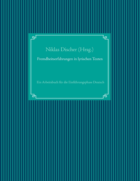 Fremdheitserfahrungen in lyrischen Texten - 