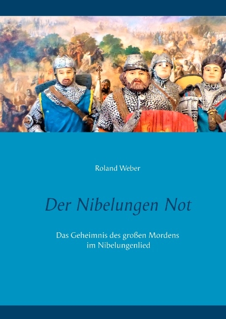 Der Nibelungen Not - Roland Weber