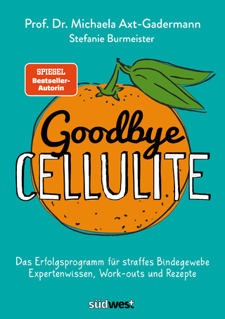 Goodbye Cellulite. Das Erfolgsprogramm für straffes Bindegewebe. Expertenwissen, Work-outs und Rezepte