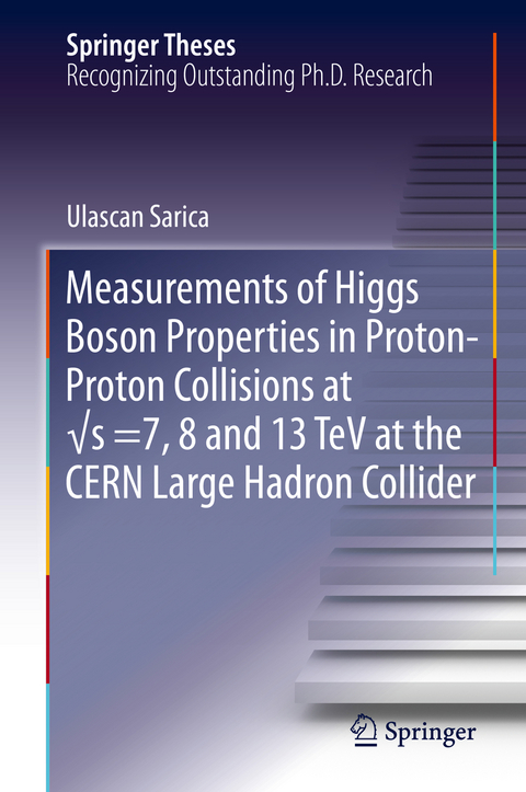 Measurements of Higgs Boson Properties in Proton-Proton Collisions at &radic;s =7, 8 and 13 TeV at the CERN Large Hadron Collider - Ulascan Sarica