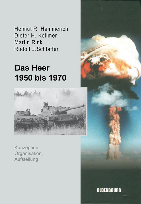 Das Heer 1950 bis 1970 - Helmut R. Hammerich, Dieter H. Kollmer, Martin Rink, Rudolf J. Schlaffer