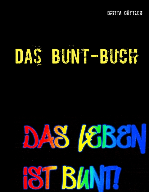 Das Bunt-Buch - Britta G&uuml;ttler