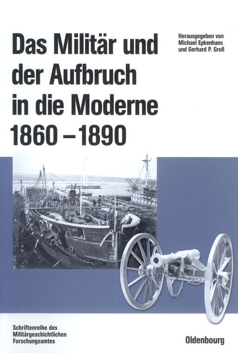 Das Milit&auml;r und der Aufbruch in die Moderne 1860 bis 1890 - 