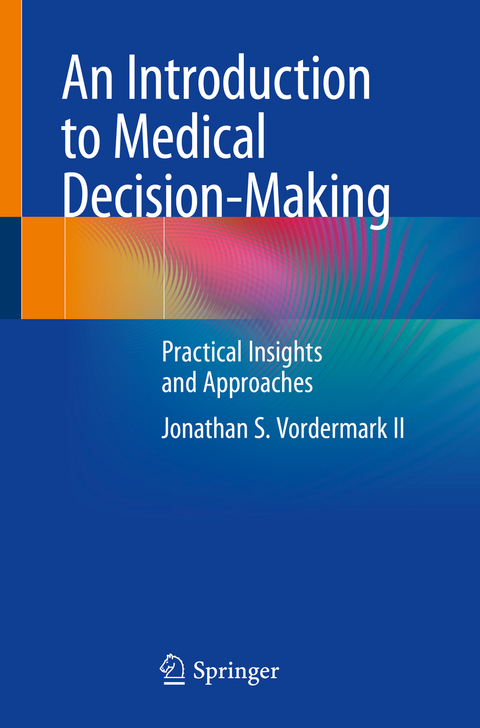 An Introduction to Medical Decision-Making - Jonathan S. Vordermark II