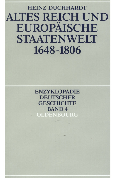 Altes Reich und europ&auml;ische Staatenwelt 1648-1806 - Heinz Duchhardt