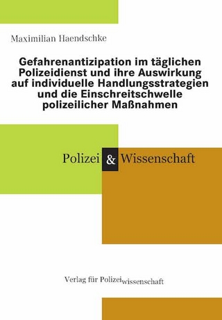 Gefahrenantizipation im täglichen Polizeidienst und ihre Auswirkung auf individuelle Handlungsstrategien und die Einschreitschwelle polizeilicher Maßnahmen