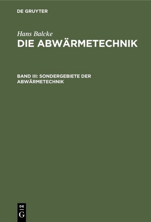 Hans Balcke: Die Abw&auml;rmetechnik / Sondergebiete der Abw&auml;rmetechnik - Hans Balcke