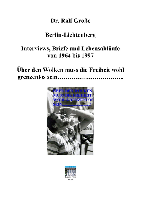 Ralf Gro&szlig;e Berlin-Lichtenberg "Interviews, Briefe und Lebensabl&auml;ufe von 1964 bis 1997 - Eike-J&uuml;rgen Tolzien, Anneliese L&ouml;ffler