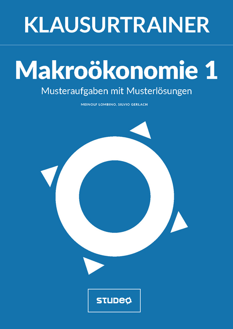 Klausurtrainer Makro&ouml;konomie 1 - "Musteraufgaben mit Musterl&ouml;sungen" - Meinolf Lombino