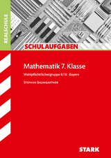 STARK Mathematik II/III 7. Klasse - Schulaufgaben Realschule Bayern - Stephan Baumgartner