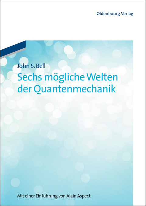 Sechs m&ouml;gliche Welten der Quantenmechanik - John S. Bell