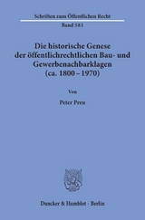 Die historische Genese der &ouml;ffentlichrechtlichen Bau- und Gewerbenachbarklagen (ca. 1800 - 1970). - Peter Preu