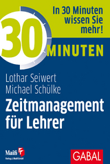 30 Minuten Zeitmanagement f&uuml;r Lehrer - Lothar Seiwert, Michael Sch&uuml;lke