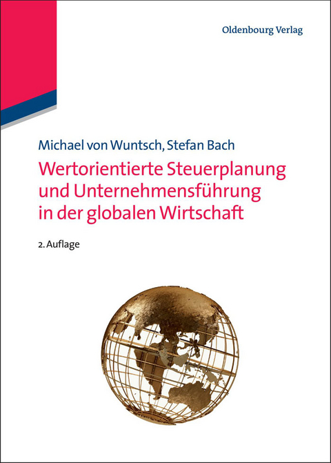 Wertorientierte Steuerplanung und Unternehmensf&uuml;hrung in der globalen Wirtschaft - Michael von Wuntsch, Stefan Bach