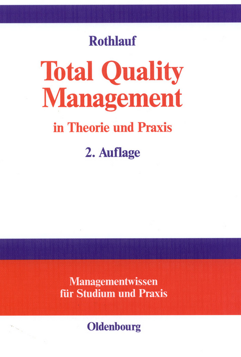 Total Quality Management in Theorie und Praxis - J&uuml;rgen Rothlauf