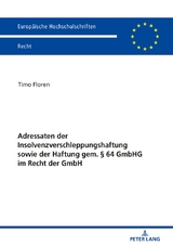 Adressaten der Insolvenzverschleppungshaftung sowie der Haftung gem. &sect; 64 GmbHG im Recht der GmbH - Timo Floren