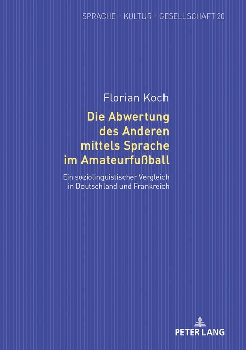 Die Abwertung des Anderen mittels Sprache im Amateurfu&szlig;ball - Florian Koch