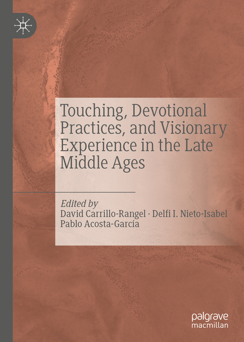 Touching, Devotional Practices, and Visionary Experience in the Late Middle Ages - 
