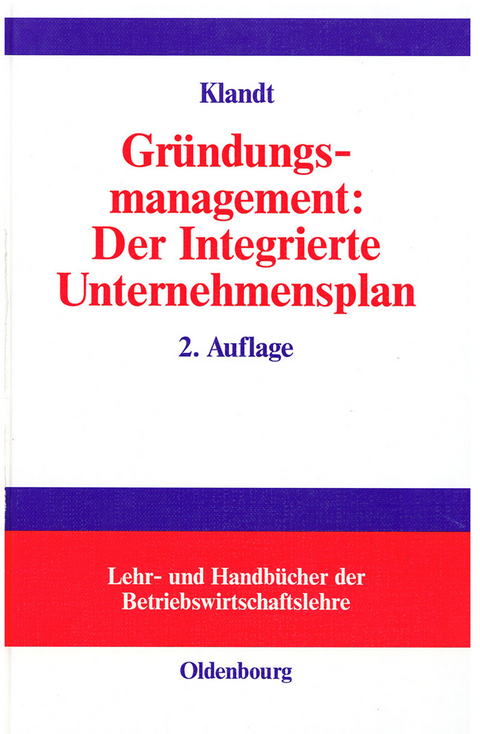 Gr&uuml;ndungsmanagement: Der Integrierte Unternehmensplan - Heinz Klandt