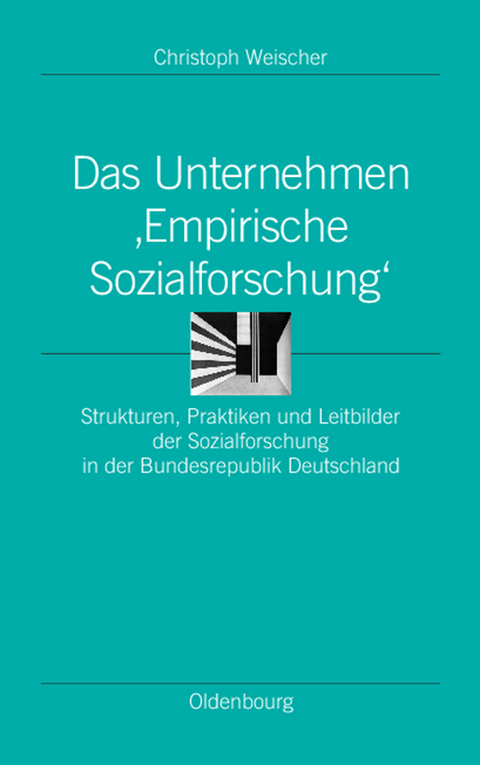 Das Unternehmen &lsquo;Empirische Sozialforschung&lsquo; - Christoph Weischer