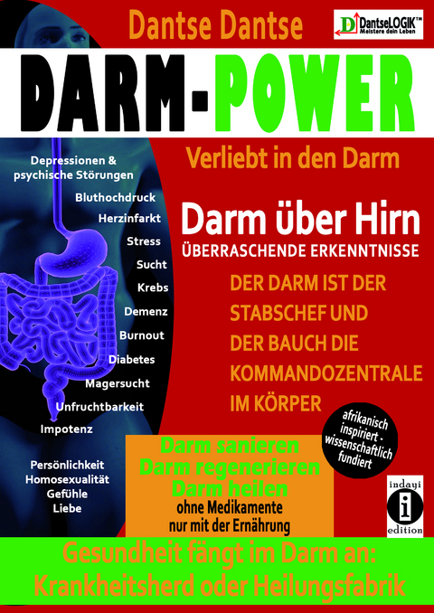 Darm-Power: Verliebt in den Darm. Gesundheit fängt im Darm an: Krankheitsherd oder Heilungsfabrik. - Dantse Dantse