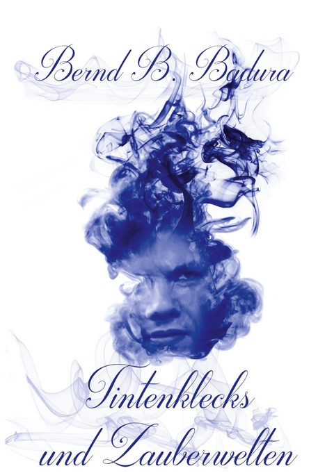 Tintenklecks und Zauberwelten - Bernd B. Badura