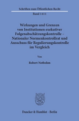 Wirkungen und Grenzen von Institutionen exekutiver Folgenabsch&auml;tzungskontrolle &ndash; Nationaler Normenkontrollrat und Ausschuss f&uuml;r Regulierungskontrolle im Vergleich. - Robert Notbohm