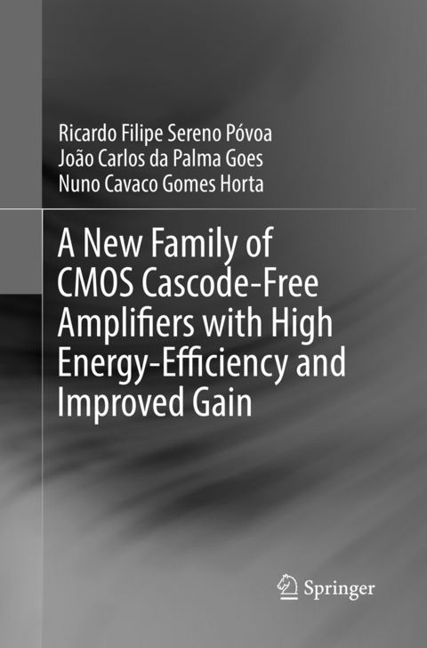 A New Family of CMOS Cascode-Free Amplifiers with High Energy-Efficiency and Improved Gain - Ricardo Filipe Sereno P&oacute;voa, Jo&atilde;o Carlos da Palma Goes, Nuno Cavaco Gomes Horta