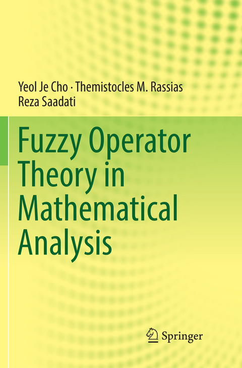 Fuzzy Operator Theory in Mathematical Analysis - Yeol Je Cho, Themistocles M. Rassias, Reza Saadati