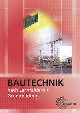 Bautechnik nach Lernfeldern - Martin Traub, Siegfried K&auml;rcher, Volker Kuhn, Falk Ballay