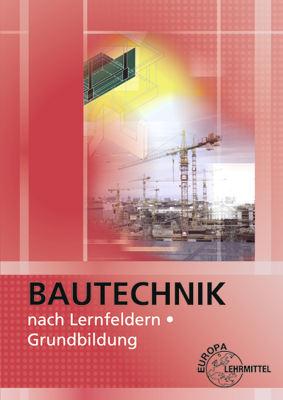 Bautechnik nach Lernfeldern - Martin Traub, Siegfried K&auml;rcher, Volker Kuhn, Falk Ballay