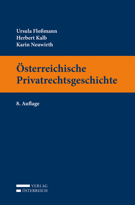 &Ouml;sterreichische Privatrechtsgeschichte - Ursula Flossmann, Herbert Kalb, Karin Neuwirth