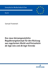 Das neue b&ouml;rsengesetzliche Regulierungskonzept f&uuml;r den R&uuml;ckzug aus reguliertem Markt und Freiverkehr de lege lata und de lege ferenda - Samuel Frommelt