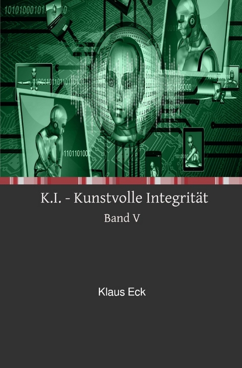 K.I. - Kunstvolle Integrit&auml;t - Band V - Klaus Eck