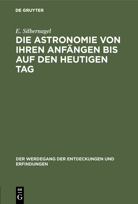 Die Astronomie von ihren Anf&auml;ngen bis auf den heutigen Tag - E. Silbernagel