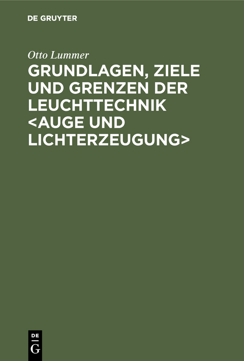 Grundlagen, Ziele und Grenzen der Leuchttechnik <Auge und Lichterzeugung> - Otto Lummer