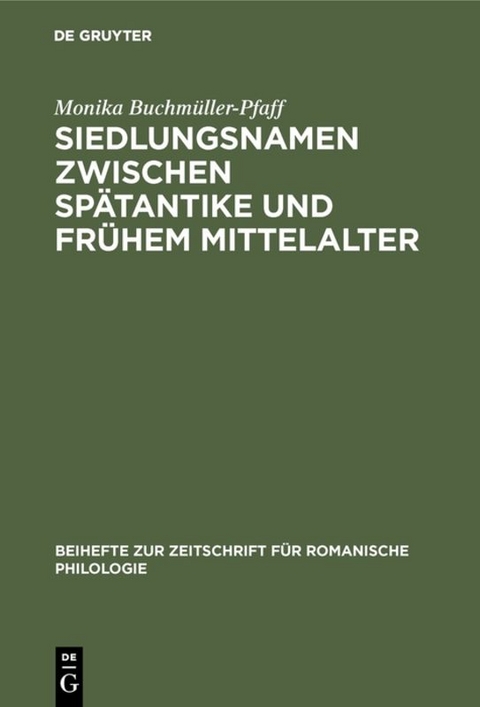 Siedlungsnamen zwischen Sp&auml;tantike und fr&uuml;hem Mittelalter - Monika Buchm&uuml;ller-Pfaff