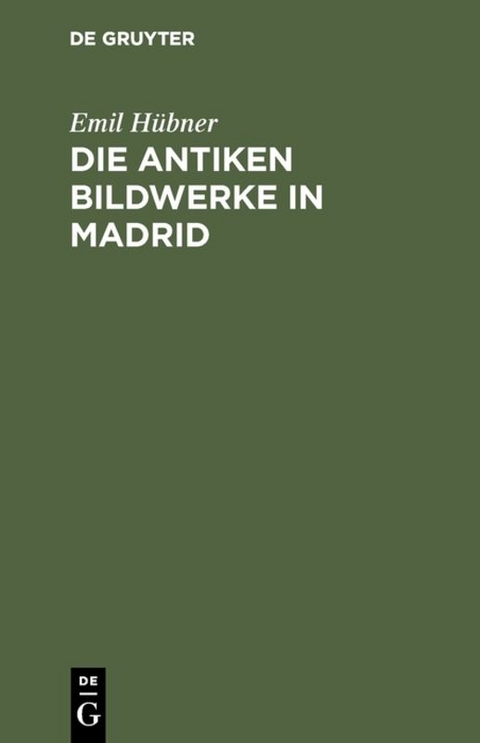 Die antiken Bildwerke in Madrid - Emil H&uuml;bner