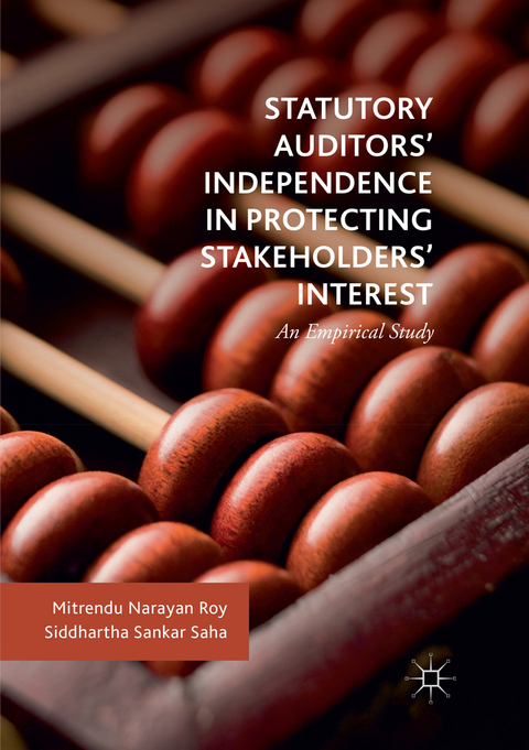 Statutory Auditors&rsquo; Independence in Protecting Stakeholders&rsquo; Interest - Mitrendu Narayan Roy, Siddhartha Sankar Saha