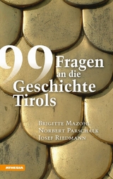 99 Fragen an die Geschichte Tirols - Brigitte Mazohl, Norbert Parschalk, Josef Riedmann